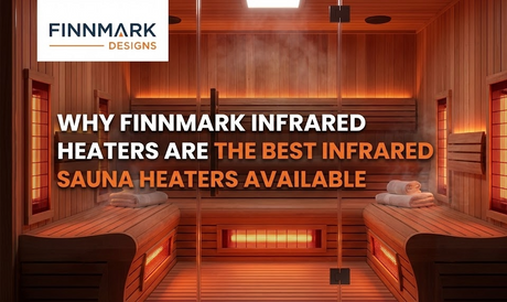 Why Finnmark Infrared Heaters Are the Best Infrared Sauna Heaters Available